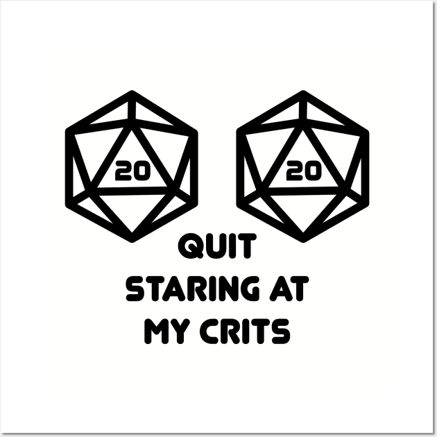 Quit Staring at my Crits D20 Nat20 Wall Art by OfficialTeeDreams